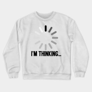 I'm Thinking... Crewneck Sweatshirt